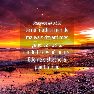 Picture 04 - Psaumes 101:3 LSG - Je ne mettrai rien de mauvais devant mes yeux; Je - Bible Verse Picture