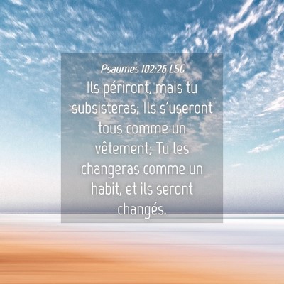 Picture 04 - Psaumes 102:26 LSG - Ils périront, mais tu subsisteras; Ils s'useront - Bible Verse Picture