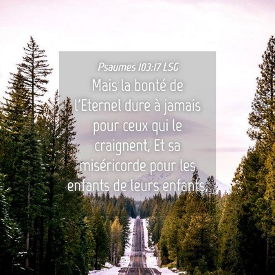 Picture 04 - Psaumes 103:17 LSG - Mais la bonté de l'Eternel dure à jamais pour - Bible Verse Picture