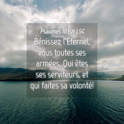Picture 04 - Psaumes 103:21 LSG - Bénissez l'Eternel, vous toutes ses armées, Qui - Bible Verse Picture