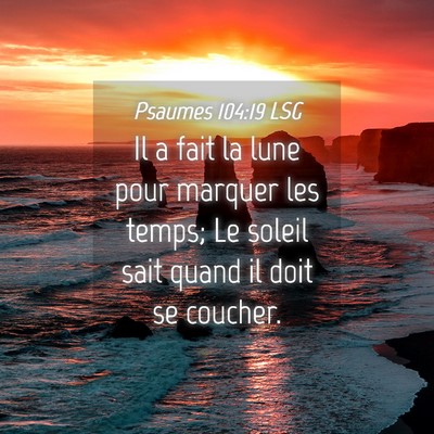 Picture 04 - Psaumes 104:19 LSG - Il a fait la lune pour marquer les temps; Le - Bible Verse Picture