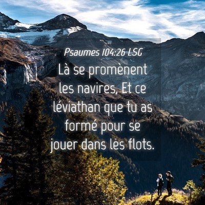 Picture 04 - Psaumes 104:26 LSG - Là se promènent les navires, Et ce léviathan - Bible Verse Picture
