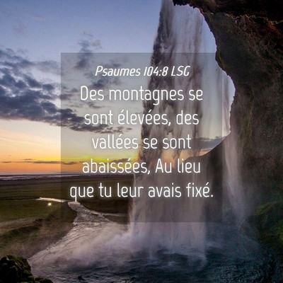 Picture 04 - Psaumes 104:8 LSG - Des montagnes se sont élevées, des vallées se - Bible Verse Picture