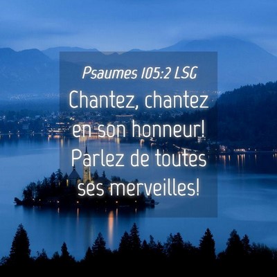 Picture 04 - Psaumes 105:2 LSG - Chantez, chantez en son honneur! Parlez de toutes - Bible Verse Picture
