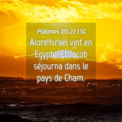 Picture 04 - Psaumes 105:23 LSG - Alors Israël vint en Egypte, Et Jacob séjourna - Bible Verse Picture