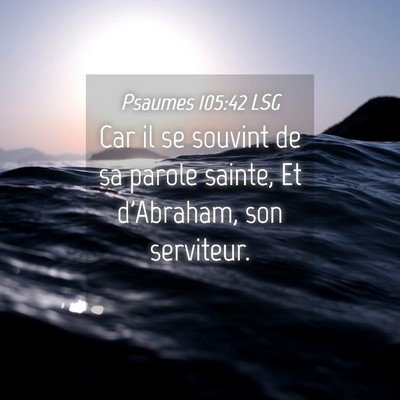 Picture 04 - Psaumes 105:42 LSG - Car il se souvint de sa parole sainte, Et - Bible Verse Picture