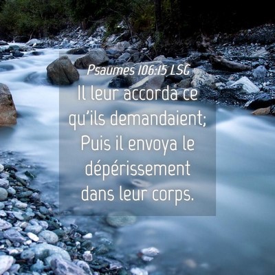Picture 04 - Psaumes 106:15 LSG - Il leur accorda ce qu'ils demandaient; Puis il - Bible Verse Picture
