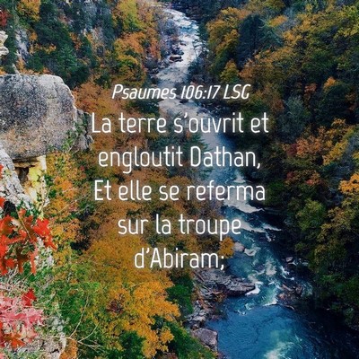 Picture 04 - Psaumes 106:17 LSG - La terre s'ouvrit et engloutit Dathan, Et elle se - Bible Verse Picture