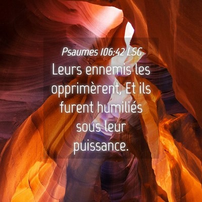 Picture 04 - Psaumes 106:42 LSG - Leurs ennemis les opprimèrent, Et ils furent - Bible Verse Picture