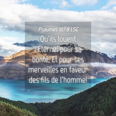 Picture 04 - Psaumes 107:8 LSG - Qu'ils louent l'Eternel pour sa bonté, Et pour - Bible Verse Picture