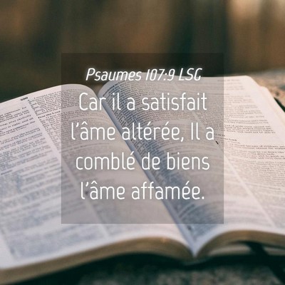Picture 04 - Psaumes 107:9 LSG - Car il a satisfait l'âme altérée, Il a comblé - Bible Verse Picture