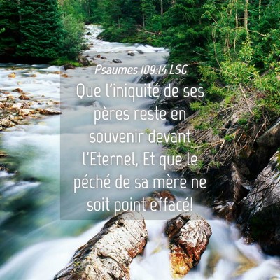 Picture 04 - Psaumes 109:14 LSG - Que l'iniquité de ses pères reste en souvenir - Bible Verse Picture