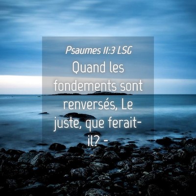 Picture 04 - Psaumes 11:3 LSG - Quand les fondements sont renversés, Le juste, - Bible Verse Picture