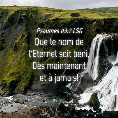 Picture 04 - Psaumes 113:2 LSG - Que le nom de l'Eternel soit béni, Dès - Bible Verse Picture