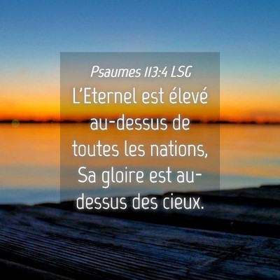 Picture 04 - Psaumes 113:4 LSG - L'Eternel est élevé au-dessus de toutes les - Bible Verse Picture