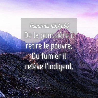 Picture 04 - Psaumes 113:7 LSG - De la poussière il retire le pauvre, Du fumier - Bible Verse Picture