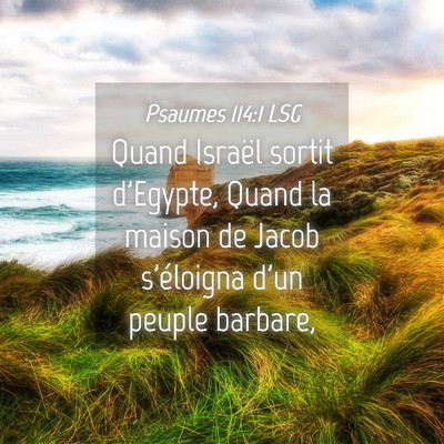 Picture 04 - Psaumes 114:1 LSG - Quand Israël sortit d'Egypte, Quand la maison de - Bible Verse Picture