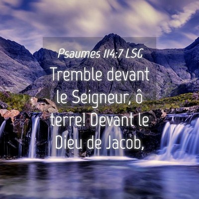Picture 04 - Psaumes 114:7 LSG - Tremble devant le Seigneur, ô terre! Devant le - Bible Verse Picture