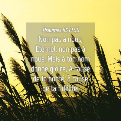 Picture 04 - Psaumes 115:1 LSG - Non pas à nous, Eternel, non pas à nous, Mais - Bible Verse Picture