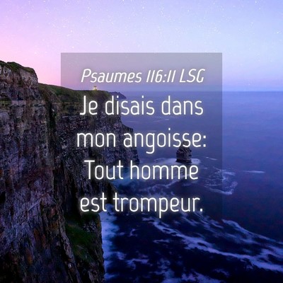 Picture 04 - Psaumes 116:11 LSG - Je disais dans mon angoisse: Tout homme est - Bible Verse Picture