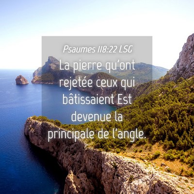 Picture 04 - Psaumes 118:22 LSG - La pierre qu'ont rejetée ceux qui bâtissaient - Bible Verse Picture