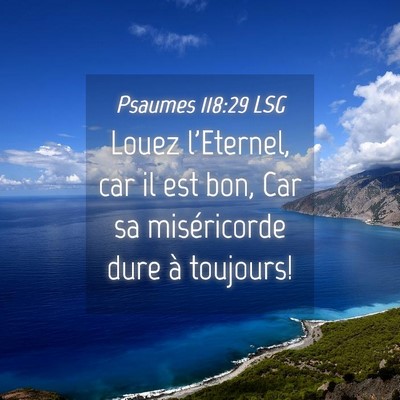 Picture 04 - Psaumes 118:29 LSG - Louez l'Eternel, car il est bon, Car sa - Bible Verse Picture