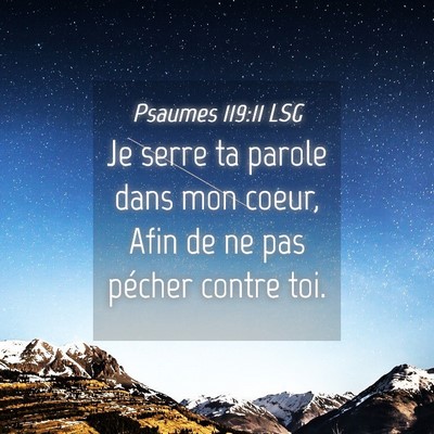 Picture 04 - Psaumes 119:11 LSG - Je serre ta parole dans mon coeur, Afin de ne pas - Bible Verse Picture