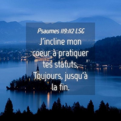 Picture 04 - Psaumes 119:112 LSG - J'incline mon coeur à pratiquer tes statuts, - Bible Verse Picture