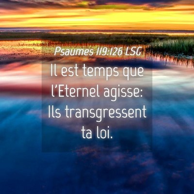 Picture 04 - Psaumes 119:126 LSG - Il est temps que l'Eternel agisse: Ils - Bible Verse Picture