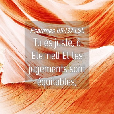 Picture 04 - Psaumes 119:137 LSG - Tu es juste, ô Eternel! Et tes jugements sont - Bible Verse Picture