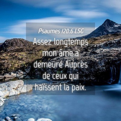 Picture 04 - Psaumes 120:6 LSG - Assez longtemps mon âme a demeuré Auprès de - Bible Verse Picture
