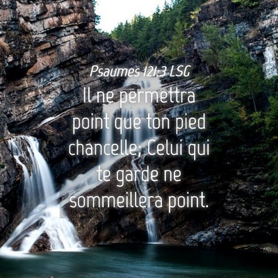 Picture 04 - Psaumes 121:3 LSG - Il ne permettra point que ton pied chancelle; - Bible Verse Picture