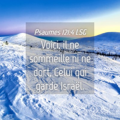 Picture 04 - Psaumes 121:4 LSG - Voici, il ne sommeille ni ne dort, Celui qui - Bible Verse Picture