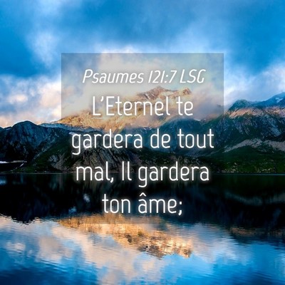 Picture 04 - Psaumes 121:7 LSG - L'Eternel te gardera de tout mal, Il gardera ton - Bible Verse Picture
