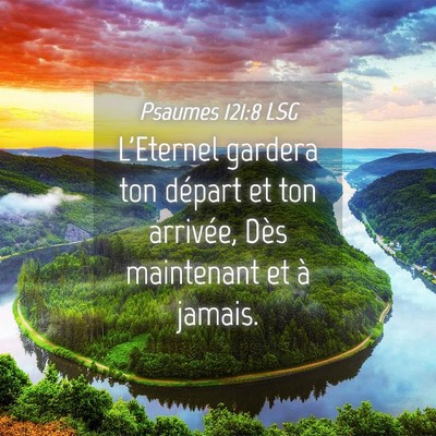Picture 04 - Psaumes 121:8 LSG - L'Eternel gardera ton départ et ton arrivée, - Bible Verse Picture