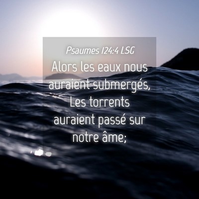 Picture 04 - Psaumes 124:4 LSG - Alors les eaux nous auraient submergés, Les - Bible Verse Picture