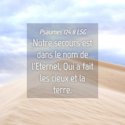 Picture 04 - Psaumes 124:8 LSG - Notre secours est dans le nom de l'Eternel, Qui a - Bible Verse Picture