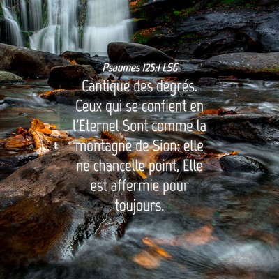 Picture 04 - Psaumes 125:1 LSG - Cantique des degrés. Ceux qui se confient en - Bible Verse Picture