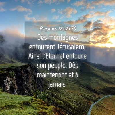 Picture 04 - Psaumes 125:2 LSG - Des montagnes entourent Jérusalem; Ainsi - Bible Verse Picture