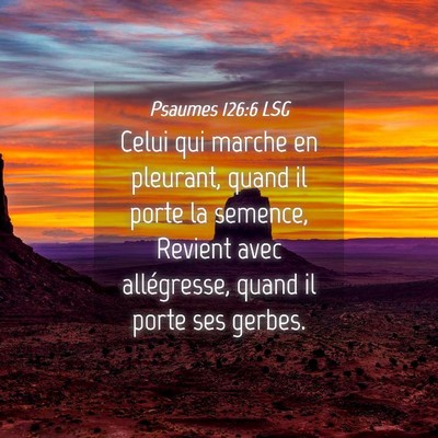 Picture 04 - Psaumes 126:6 LSG - Celui qui marche en pleurant, quand il porte la - Bible Verse Picture