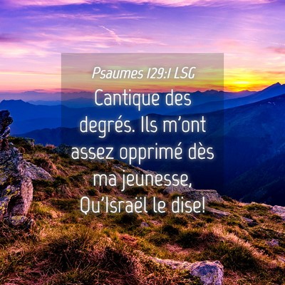 Picture 04 - Psaumes 129:1 LSG - Cantique des degrés. Ils m'ont assez opprimé - Bible Verse Picture