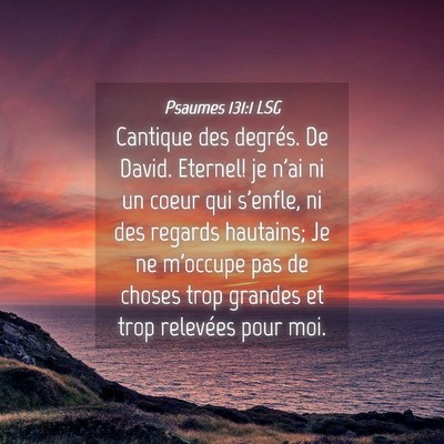 Picture 04 - Psaumes 131:1 LSG - Cantique des degrés. De David. Eternel! je n'ai - Bible Verse Picture