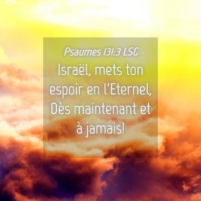 Picture 04 - Psaumes 131:3 LSG - Israël, mets ton espoir en l'Eternel, Dès - Bible Verse Picture