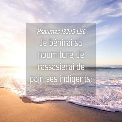 Picture 04 - Psaumes 132:15 LSG - Je bénirai sa nourriture, Je rassasierai de pain - Bible Verse Picture