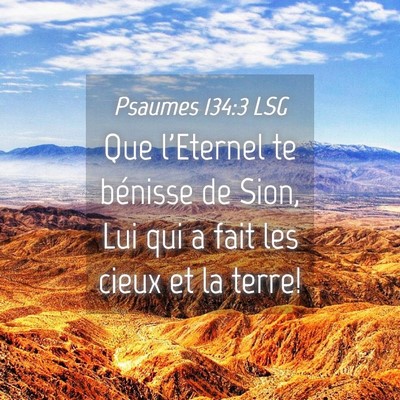 Picture 04 - Psaumes 134:3 LSG - Que l'Eternel te bénisse de Sion, Lui qui a fait - Bible Verse Picture