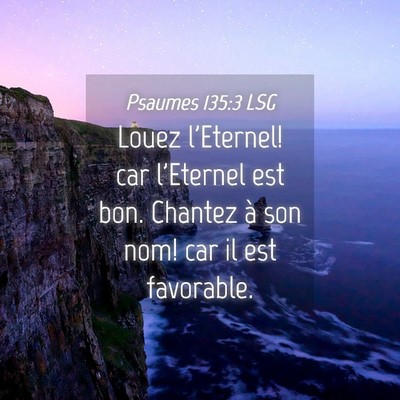 Picture 04 - Psaumes 135:3 LSG - Louez l'Eternel! car l'Eternel est bon. Chantez - Bible Verse Picture
