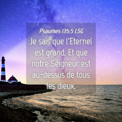 Picture 04 - Psaumes 135:5 LSG - Je sais que l'Eternel est grand, Et que notre - Bible Verse Picture