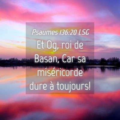 Picture 04 - Psaumes 136:20 LSG - Et Og, roi de Basan, Car sa miséricorde dure à - Bible Verse Picture