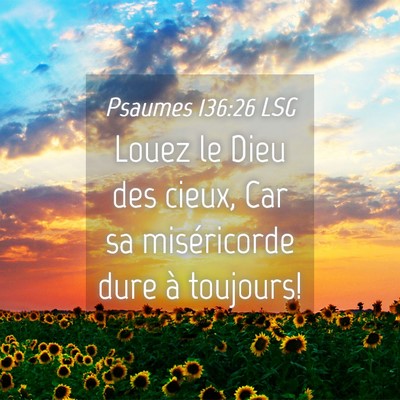 Picture 04 - Psaumes 136:26 LSG - Louez le Dieu des cieux, Car sa miséricorde dure - Bible Verse Picture