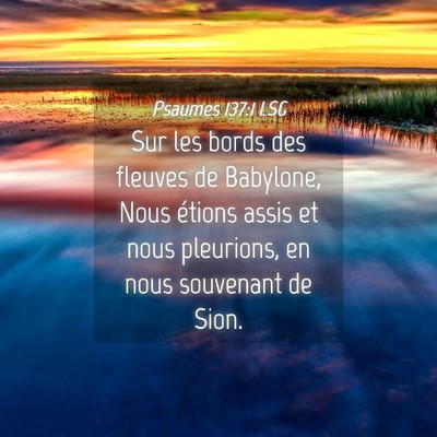 Picture 04 - Psaumes 137:1 LSG - Sur les bords des fleuves de Babylone, Nous - Bible Verse Picture